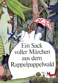 Ein Sack voller Märchen aus dem Rappelpappelwald - Ingeborg Feustel - E-Book