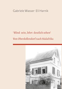 "Blind sein, lehrt deutlich sehen" - Gabriele Wasser - E-Book