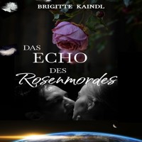 Das Echo des Rosenmordes - Brigitte Kaindl - Hörbuch