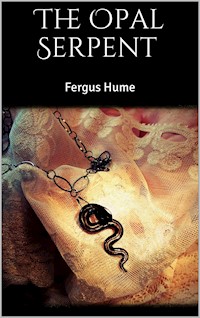 The Opal Serpent - Fergus Hume - E-Book