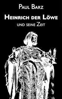 Heinrich der Löwe und seine Zeit - Paul Barz - E-Book