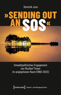 »Sending Out an SOS« – Umweltpolitisches Engagement von Musiker*innen im anglophonen Raum (1960-2023) - Dominik Joss - kostenlos E-Book