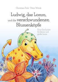 Ludwig, das Lomm, und die verschwundenen Blumenköpfe - Christian Fink - E-Book