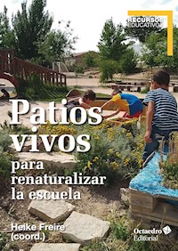 Patios vivos para renaturalizar la escuela - Heike Freire Rodríguez - E-Book