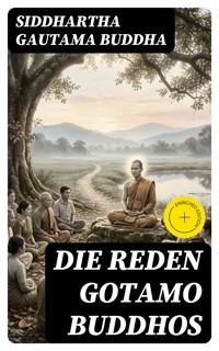 Die Reden Gotamo Buddhos - Siddhartha Gautama Buddha - E-Book