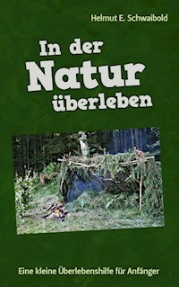 In der Natur überleben - Helmut E. Schwaibold - E-Book