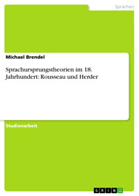 Sprachursprungstheorien im 18. Jahrhundert: Rousseau und Herder - Michael Brendel - E-Book