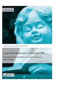 Lese-Rechtschreib-Schwäche LRS. Problematik, Prävention und die Förderung Betroffener - Sabrina Gräf - E-Book