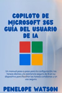 Copiloto de Microsoft 365 Guía del usuario de IA - Penelope Watson - E-Book