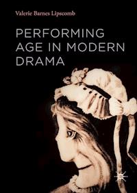 Performing Age in Modern Drama - Valerie Barnes Lipscomb - E-Book