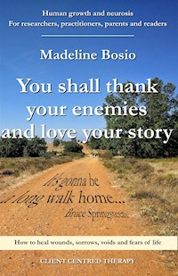 YOU SHALL THANK YOUR ENEMIES AND LOVE YOUR STORY - Madeline Bosio - E-Book