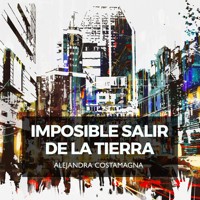 Imposible salir de la tierra - Alejandra Costamagna - Hörbuch
