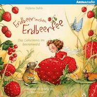 Erdbeerinchen Erdbeerfee. Das Geheimnis im Beerenwald und andere Geschichten - Stefanie Dahle - Hörbuch