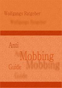 Anti Mobbing Guide - Wolfgangs Ratgeber - E-Book