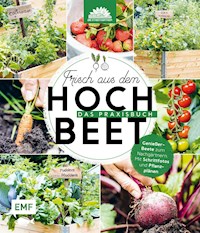Frisch aus dem Hochbeet –Das Praxisbuch - Die Stadtgärtner - E-Book