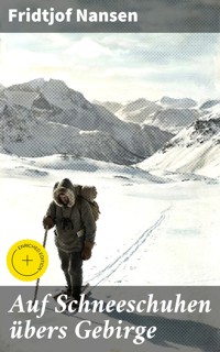 Auf Schneeschuhen übers Gebirge - Fridtjof Nansen - E-Book