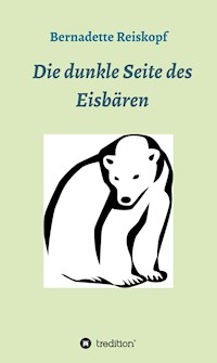 Die dunkle Seite des Eisbären - Bernadette Reiskopf - E-Book