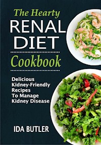 The Hearty Renal Diet Cookbook Delicious Kidney-Friendly Recipes To Manage Kidney Disease - Ida Butler - E-Book