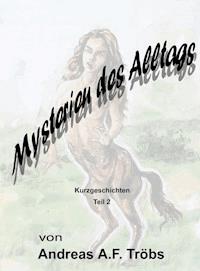 Mysterien des Alltags Teil 2 - Andreas A.F. Tröbs - E-Book