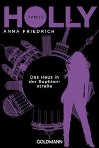 Holly. Das Haus in der Sophienstraße - Anna Friedrich - E-Book