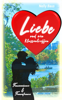 Liebe und ein Klassentreffen - Nelly Baus - E-Book