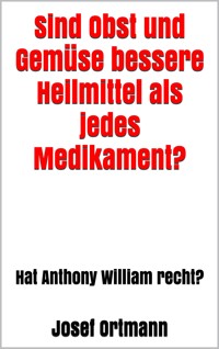 Sind Obst und Gemüse bessere Heilmittel als jedes Medikament? - Josef Ortmann - E-Book