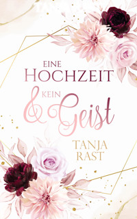 Eine Hochzeit & kein Geist - Tanja Rast - E-Book