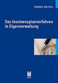 Das Insolvenzplanverfahren in Eigenverwaltung - Dennis Wetzel - E-Book