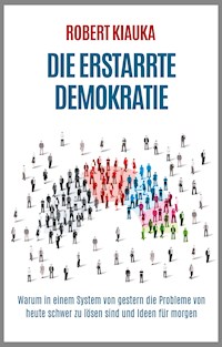 Die erstarrte Demokratie - Robert Kiauka - E-Book