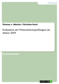 Evaluation der Präsentationsprüfungen im Abitur 2005 - Thomas v. Machui - E-Book