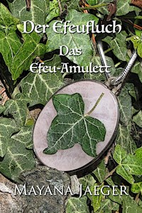 Der Efeufluch: Das Efeu-Amulett - Mayana Jaeger - E-Book