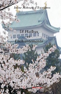 58 Haïkus et Enchantements - Irène Moreau d’Escrières - E-Book