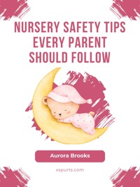 Nursery Safety Tips Every Parent Should Follow - Aurora Brooks - E-Book