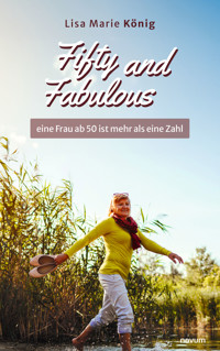Fifty and Fabulous – eine Frau ab 50 ist mehr als eine Zahl - Lisa Marie König - E-Book