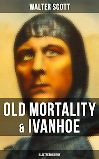 Old Mortality & Ivanhoe (Illustrated Edition) - Walter Scott - E-Book