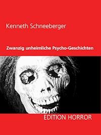 Zwanzig unheimliche Psycho-Geschichten - Kenneth Schneeberger - E-Book