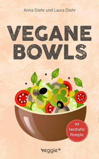 Vegane Bowls - 99 herzhafte Rezepte - Anna Diehr - E-Book