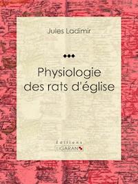 Physiologie des rats d'église - Ligaran - E-Book