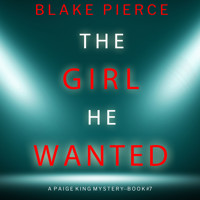 The Girl He Wanted (A Paige King FBI Suspense Thriller—Book 7) - Morgan Rice - Hörbuch
