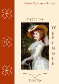 Coups d'Épingle - Harriet Beecher-Stowe - E-Book