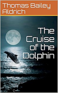 The Cruise of the Dolphin - Thomas Bailey Aldrich - E-Book