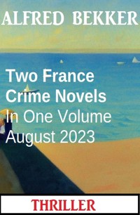 Two France Crime Novels In One Volume August 2023 - Alfred Bekker - E-Book