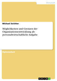 Möglichkeiten und Grenzen der Organisationsentwicklung als personalwirtschaftliche Aufgabe - Michael Seichter - E-Book