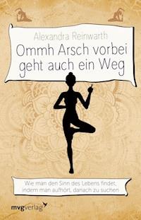 Ommh Arsch vorbei geht auch ein Weg - Alexandra Reinwarth - E-Book