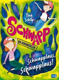 Schwapp, der Geheimschleim – Schwapplaus, Schwapplaus! - Tina Schilp - E-Book