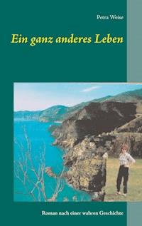 Ein ganz anderes Leben - Petra Weise - E-Book