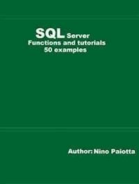 SQL Server Functions and tutorials 50 examples - Nino Paiotta - E-Book