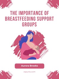 The Importance of Breastfeeding Support Groups - Aurora Brooks - E-Book