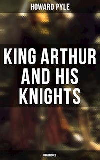 King Arthur and His Knights (Unabridged) - HOWARD PYLE - E-Book