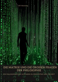 Die Matrix und die großen Fragen der Philosophie - Ulf Henning - E-Book